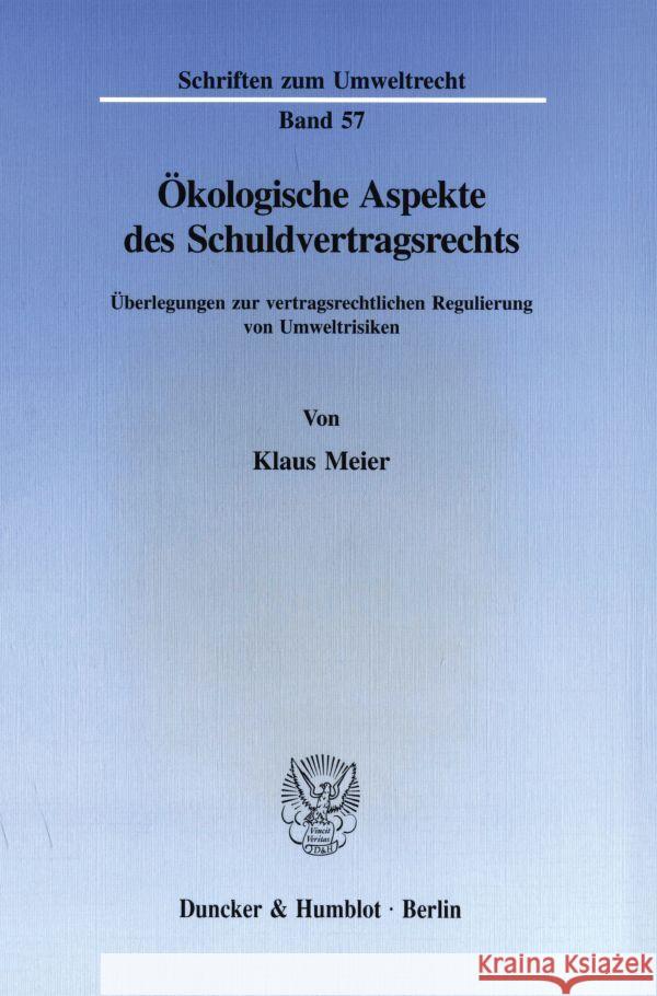 Okologische Aspekte Des Schuldvertragsrechts: Uberlegungen Zur Vertragsrechtlichen Regulierung Von Umweltrisiken Klaus Meier 9783428083817 Duncker & Humblot