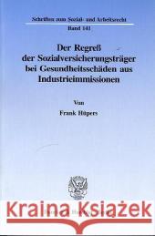 Der Regreß der Sozialversicherungsträger bei Gesundheitsschäden aus Industrieimmissionen. Hüpers, Frank 9783428084050 Duncker & Humblot