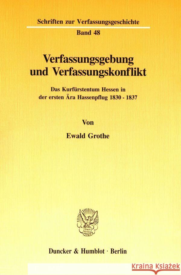 Verfassungsgebung Und Verfassungskonflikt: Das Kurfurstentum Hessen in Der Ersten Ara Hassenpflug 183 - 1837 Grothe, Ewald 9783428085095 Duncker & Humblot