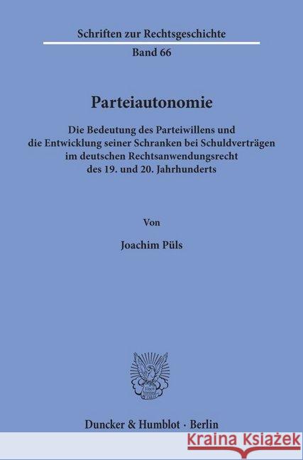 Parteiautonomie: Die Bedeutung Des Parteiwillens Und Die Entwicklung Seiner Schranken Bei Schuldvertragen Im Deutschen Rechtsanwendungs Puls, Joachim 9783428085699