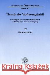 Theorie Der Verfassungskritik: Am Beispiel Der Verfassungsdiskussion Anlasslich Der Wiedervereinigung Huba, Hermann 9783428086290 Duncker & Humblot