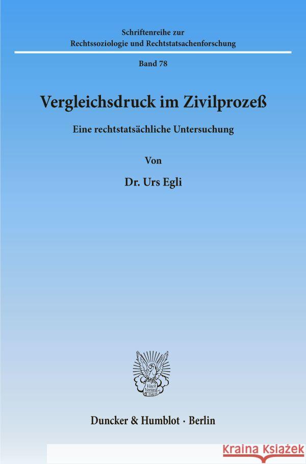 Vergleichsdruck Im Zivilprozess: Eine Rechtstatsachliche Untersuchung Egli, Urs 9783428086368