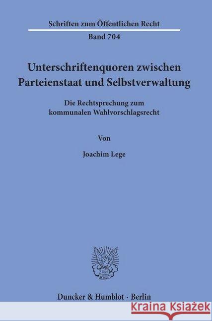 Unterschriftenquoren Zwischen Parteienstaat Und Selbstverwaltung: Die Rechtsprechung Zum Kommunalen Wahlvorschlagsrecht Lege, Joachim 9783428086948