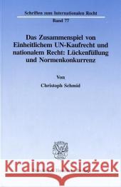 Das Zusammenspiel Von Einheitlichem Un-Kaufrecht Und Nationalem Recht: Luckenfullung Und Normenkonkurrenz: Zugleich Ein Beitrag Zur Rechtsvergleichung Schmid, Christoph 9783428087020