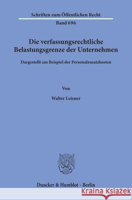 Die Verfassungsrechtliche Belastungsgrenze Der Unternehmen,: Dargestellt Am Beispiel Der Personalzusatzkosten Leisner, Walter 9783428087402 Duncker & Humblot