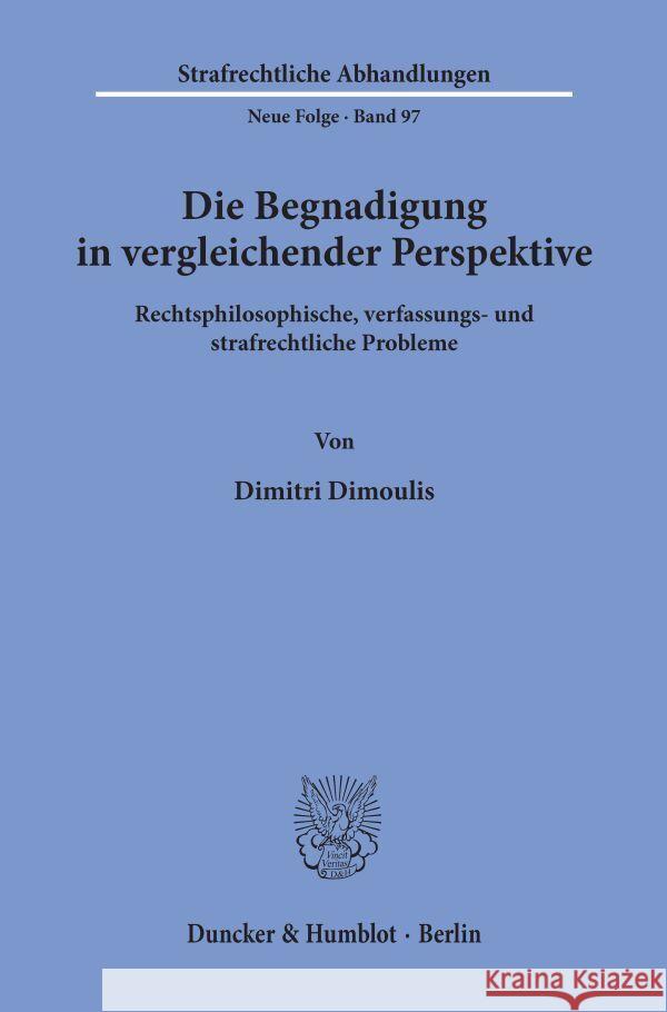 Die Begnadigung in Vergleichender Perspektive: Rechtsphilosophische, Verfassungs- Und Strafrechtliche Probleme Dimoulis, Dimitri 9783428087716 Duncker & Humblot