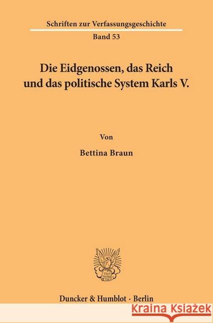 Die Eidgenossen, Das Reich Und Das Politische System Karls V Braun, Bettina 9783428088225 Duncker & Humblot