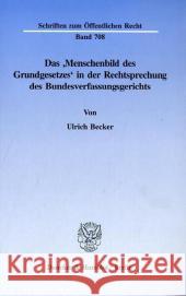 Das 'Menschenbild Des Grundgesetzes' in Der Rechtsprechung Des Bundesverfassungsgerichts Becker, Ulrich 9783428088539 Duncker & Humblot