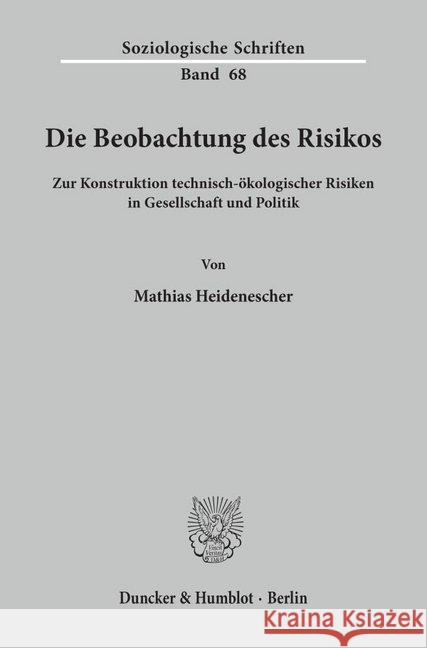 Die Beobachtung Des Risikos: Zur Konstruktion Technisch-Okologischer Risiken in Gesellschaft Und Politik Heidenescher, Mathias 9783428089635 Duncker & Humblot