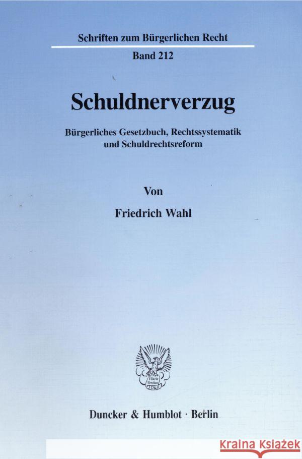 Schuldnerverzug: Burgerliches Gesetzbuch, Rechtssystematik Und Schuldrechtsreform Wahl, Friedrich 9783428090549