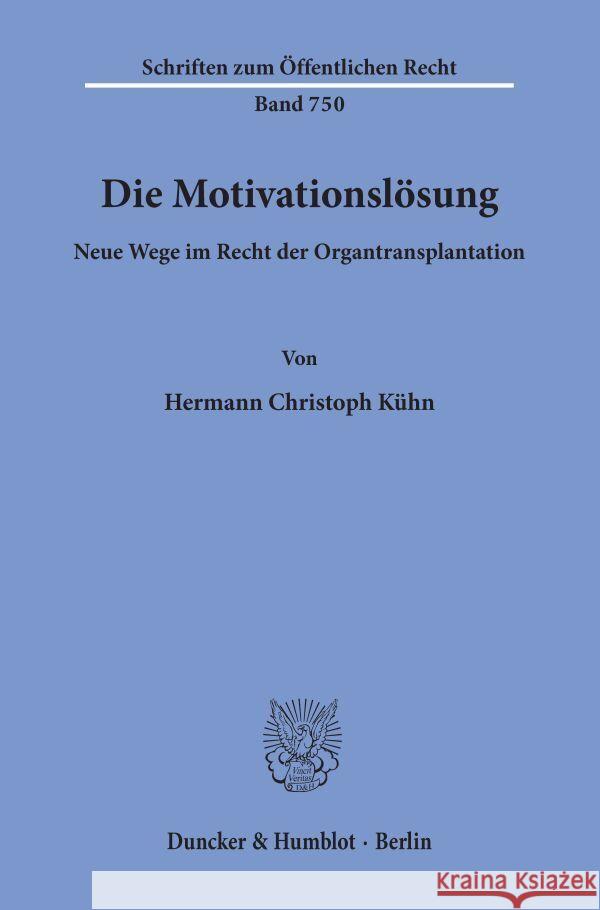 Die Motivationslosung: Neue Wege Im Recht Der Organtransplantation Hermann Christoph Kuhn 9783428093410 Duncker & Humblot