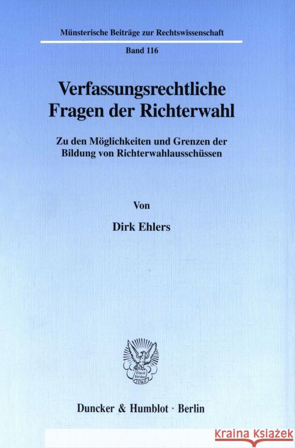 Verfassungsrechtliche Fragen Der Richterwahl: Zu Den Moglichkeiten Und Grenzen Der Bildung Von Richterwahlausschussen Ehlers, Dirk 9783428094011