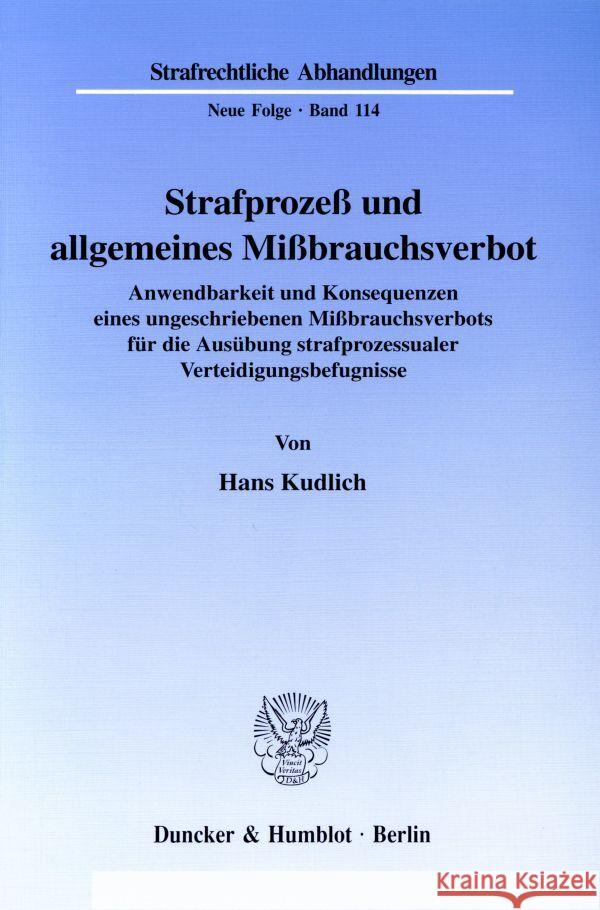 Strafprozess Und Allgemeines Missbrauchsverbot: Anwendbarkeit Und Konsequenzen Eines Ungeschriebenen Missbrauchsverbots Fur Die Ausubung Strafprozessu Kudlich, Hans 9783428095278 Duncker & Humblot
