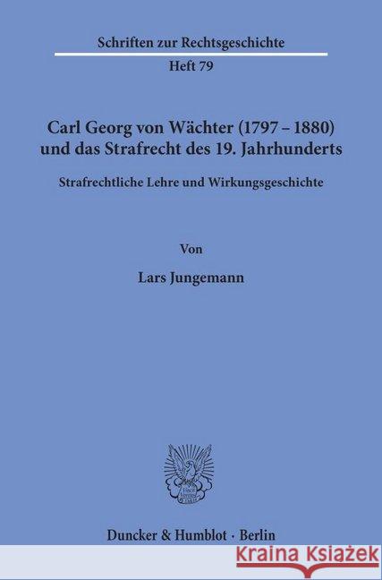 Carl Georg Von Wachter (1797-1880) Und Das Strafrecht Des 19. Jahrhunderts: Strafrechtliche Lehre Und Wirkungsgeschichte Jungemann, Lars 9783428097326 Duncker & Humblot