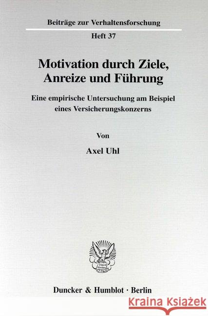 Motivation Durch Ziele, Anreize Und Fuhrung: Eine Empirische Untersuchung Am Beispiel Eines Versicherungskonzerns Uhl, Axel 9783428098071 Duncker & Humblot