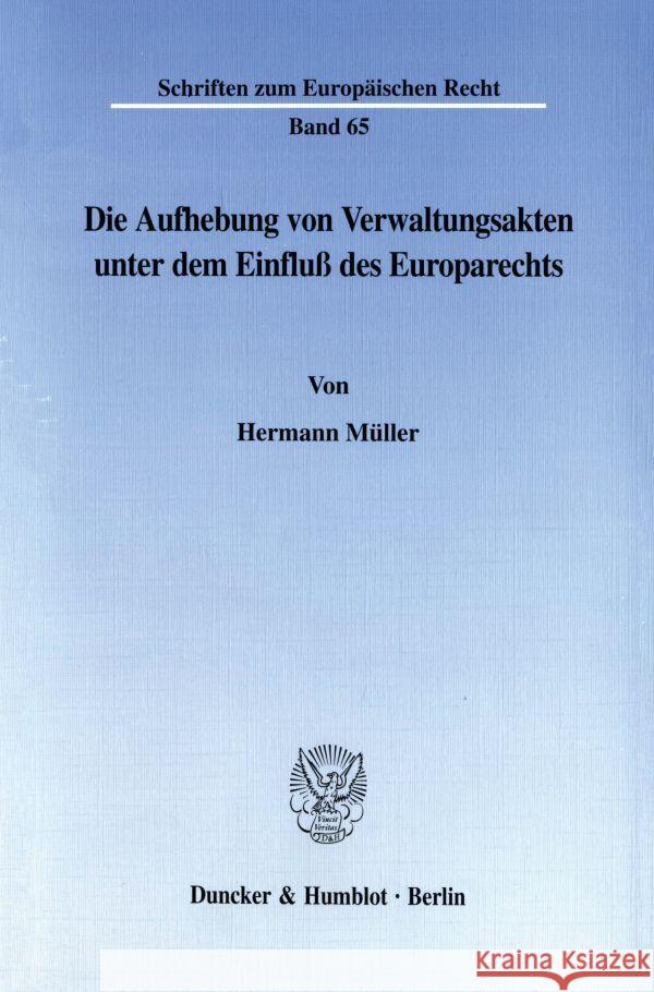 Die Aufhebung Von Verwaltungsakten Unter Dem Einfluss Des Europarechts Muller, Hermann 9783428098736