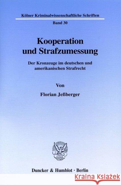 Kooperation Und Strafzumessung: Der Kronzeuge Im Deutschen Und Amerikanischen Strafrecht Jessberger, Florian 9783428098781 Duncker & Humblot