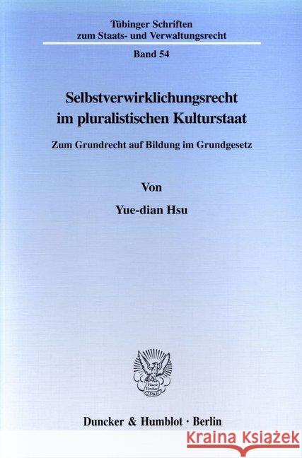 Selbstverwirklichungsrecht Im Pluralistischen Kulturstaat: Zum Grundrecht Auf Bildung Im Grundgesetz Hsu, Yue-Dian 9783428099511 Duncker & Humblot