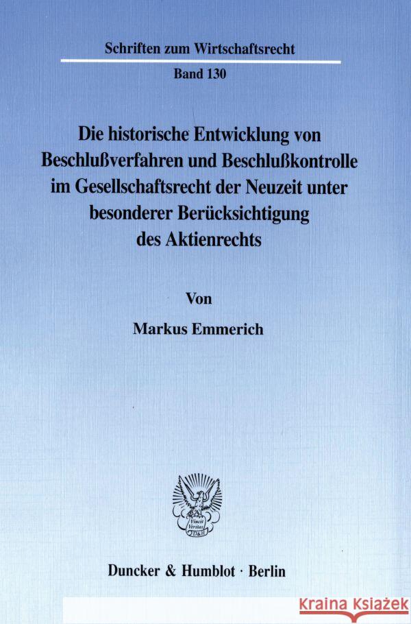 Die Historische Entwicklung Von Beschlussverfahren Und Beschlusskontrolle Im Gesellschaftsrecht Der Neuzeit Unter Besonderer Berucksichtigung Des Akti Emmerich, Markus 9783428099818 Duncker & Humblot