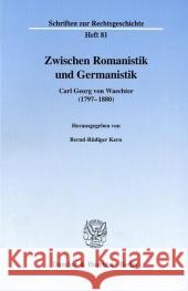 Zwischen Romanistik Und Germanistik: Carl Georg Von Waechter (1797-188) Kern, Bernd-Rudiger 9783428100255 Duncker & Humblot