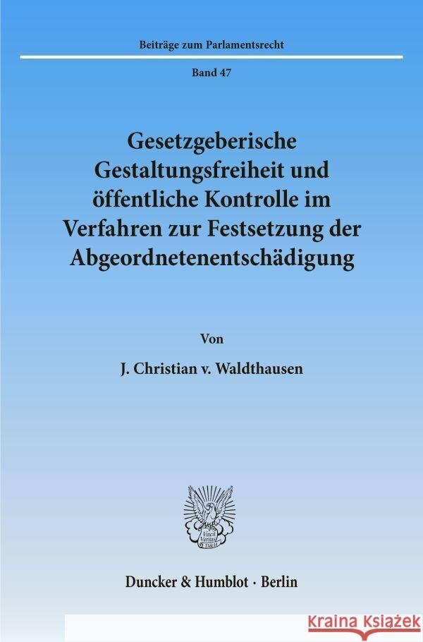 Gesetzgeberische Gestaltungsfreiheit Und Offentliche Kontrolle Im Verfahren Zur Festsetzung Der Abgeordnetenentschadigung Waldthausen, J. Christian V. 9783428100415 Duncker & Humblot