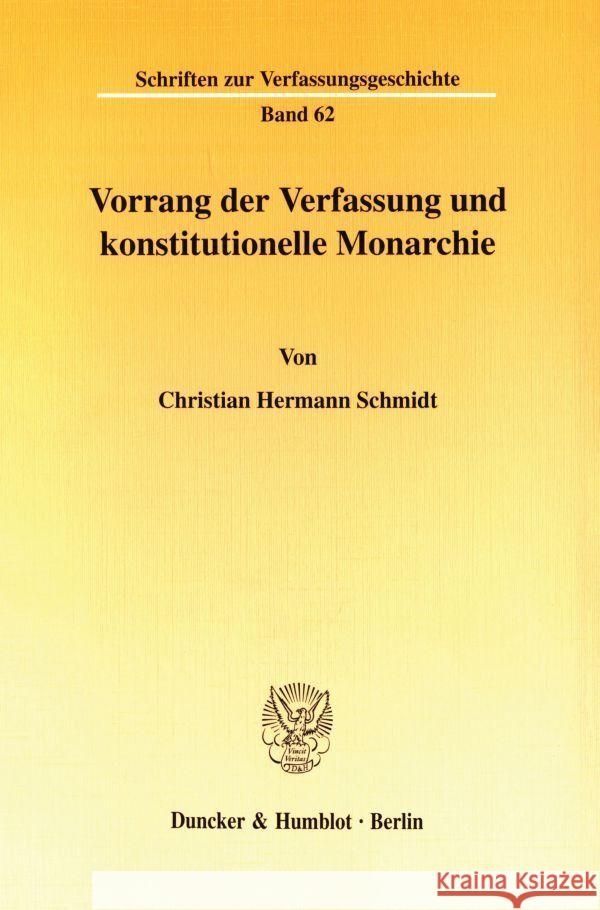 Vorrang Der Verfassung Und Konstitutionelle Monarchie: Eine Dogmengeschichtliche Untersuchung Zum Problem Der Normenhierarchie in Den Deutschen Staats Schmidt, Christian Hermann 9783428100682 Duncker & Humblot