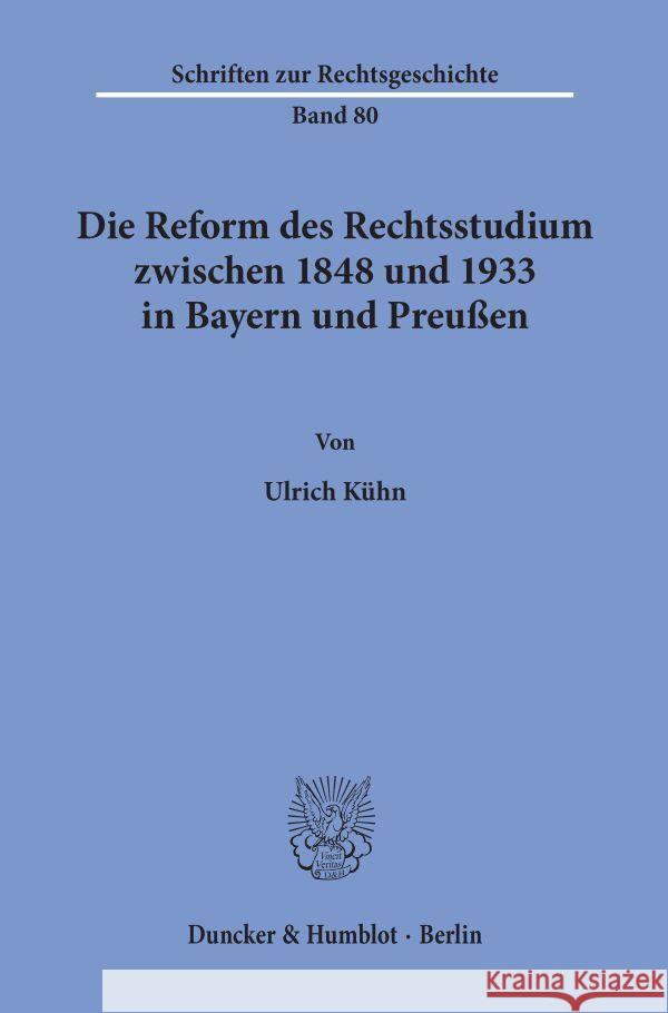 Die Reform Des Rechtsstudiums Zwischen 1848 Und 1933 in Bayern Und Preussen Kuhn, Ulrich 9783428100811 Duncker & Humblot