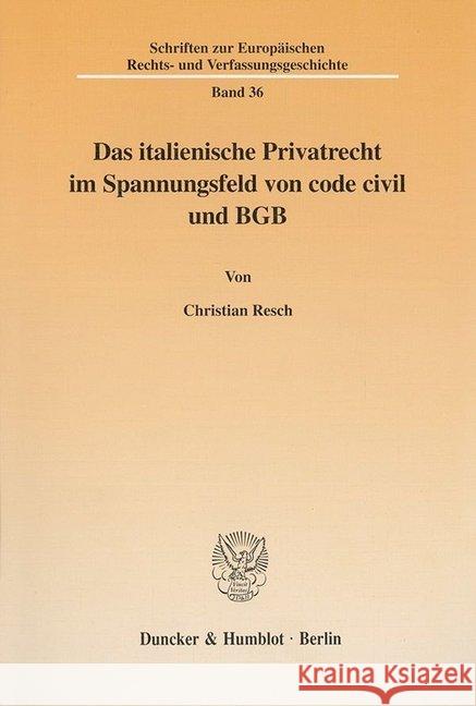 Das Italienische Privatrecht Im Spannungsfeld Von Code Civil Und Bgb: Am Beispiel Der Entwicklung Des Leistungsstorungsrechts Resch, Christian 9783428101726 Duncker & Humblot