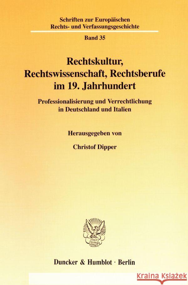 Rechtskultur, Rechtswissenschaft, Rechtsberufe Im 19. Jahrhundert: Professionalisierung Und Verrechtlichung in Deutschland Und Italien Dipper, Christof 9783428101788