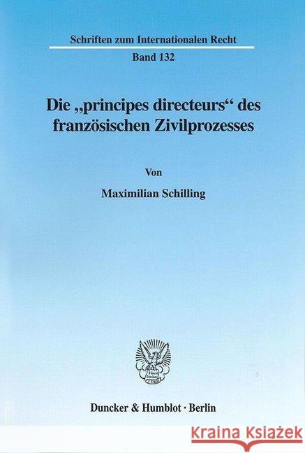 Die »principes directeurs« des französischen Zivilprozesses. Schilling, Maximilian 9783428102976