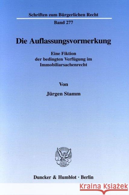 Die Auflassungsvormerkung: Eine Fiktion Der Bedingten Verfugung Im Immobiliarsachenrecht Stamm, Jurgen 9783428104208