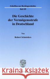 Die Geschichte Der Vermogensstrafe in Deutschland Schnieders, Robert 9783428104611