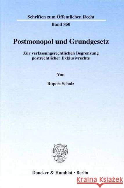 Postmonopol Und Grundgesetz: Zur Verfassungsrechtlichen Begrenzung Postrechtlicher Exklusivrechte Scholz, Rupert 9783428105472 Duncker & Humblot