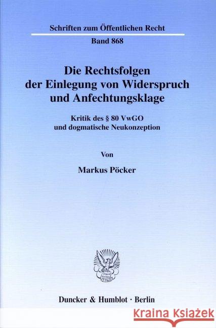 Die Rechtsfolgen der Einlegung von Widerspruch und Anfechtungsklage. Pöcker, Markus 9783428105557 Duncker & Humblot