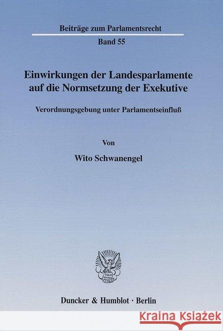 Einwirkungen Der Landesparlamente Auf Die Normsetzung Der Exekutive: Verordnungsgebung Unter Parlamentseinfluss Schwanengel, Wito 9783428107575 Duncker & Humblot