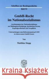 Gmbh-Recht Im Nationalsozialismus: Anschauungen Des Nationalsozialismus Zur Haftungsbeschrankung, Juristischen Person, Kapitalgesellschaft Und Treupfl Stupp, Matthias 9783428108039