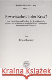 Erwerbsarbeit in Der Krise?: Zur Entwicklung Und Struktur Der Beschaftigung Im Kontext Von Arbeitsmarkt, Gesellschaftlicher Partizipation Und Techn Althammer, Jorg 9783428108305