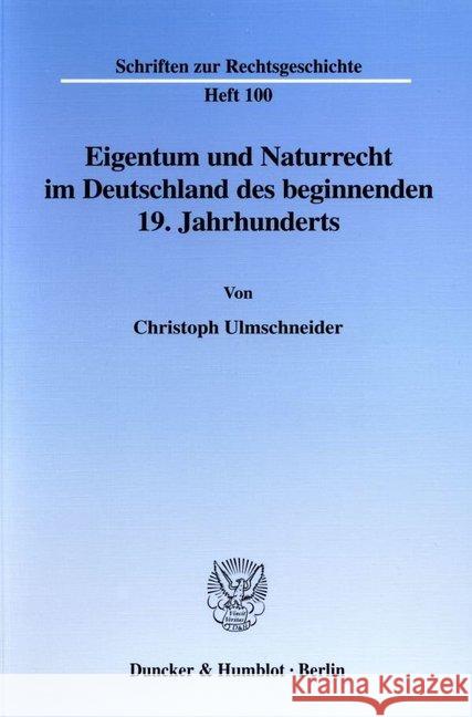 Eigentum Und Naturrecht Im Deutschland Des Beginnenden 19. Jahrhunderts Ulmschneider, Christoph 9783428108503 Duncker & Humblot