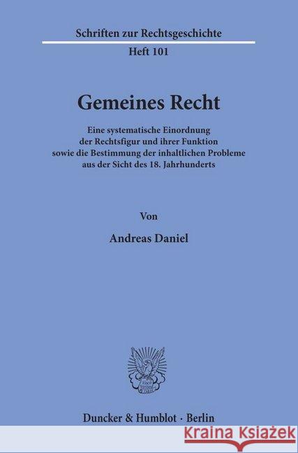 Gemeines Recht: Eine Systematische Einordnung Der Rechtsfigur Und Ihrer Funktion Sowie Die Bestimmung Der Inhaltlichen Probleme Aus De Daniel, Andreas 9783428108855 Duncker & Humblot