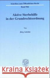 Aktive Sterbehilfe in Der Grundrechtsordnung Antoine, Jorg 9783428111794 Duncker & Humblot