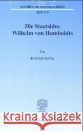 Die Staatsidee Wilhelm Von Humboldts Spitta, Dietrich 9783428114573