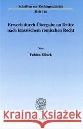 Erwerb Durch Ubergabe an Dritte Nach Klassischem Romischen Recht Klinck, Fabian 9783428115624 Duncker & Humblot