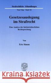 Gesetzesauslegung Im Strafrecht: Eine Analyse Der Hochstrichterlichen Rechtsprechung Simon, Eric 9783428116928 Duncker & Humblot