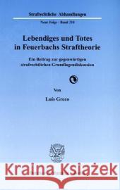 Lebendiges Und Totes in Feuerbachs Straftheorie: Ein Beitrag Zur Gegenwartigen Strafrechtlichen Grundlagendiskussion Greco, Luis 9783428130085