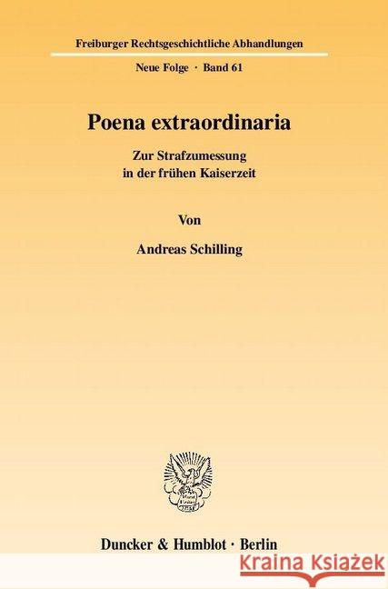 Poena Extraordinaria: Zur Strafzumessung in Der Fruhen Kaiserzeit Schilling, Andreas 9783428133345 Duncker & Humblot