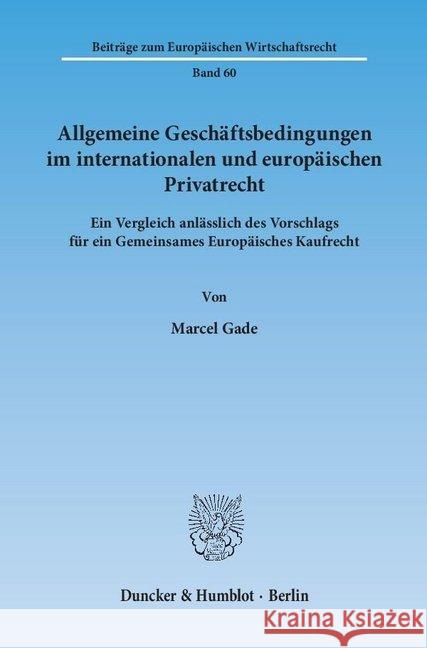 Allgemeine Geschaftsbedingungen Im Internationalen Und Europaischen Privatrecht: Ein Vergleich Anlasslich Des Vorschlags Fur Ein Gemeinsames Europaisc Gade, Marcel 9783428143443 Duncker & Humblot