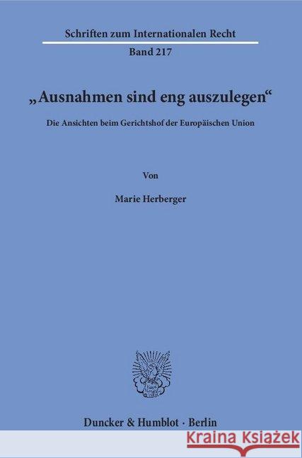 Ausnahmen Sind Eng Auszulegen: Die Ansichten Beim Gerichtshof Der Europaischen Union Herberger, Marie 9783428151202