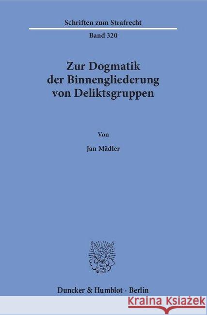 Zur Dogmatik Der Binnengliederung Von Deliktsgruppen Madler, Jan 9783428153268 Duncker & Humblot