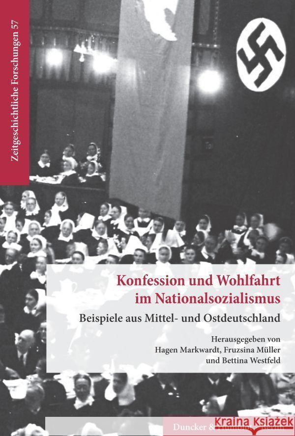 Konfession Und Wohlfahrt Im Nationalsozialismus: Beispiele Aus Mittel- Und Ostdeutschland Bettina Westfeld Fruzsina Muller Hagen Markwardt 9783428157532