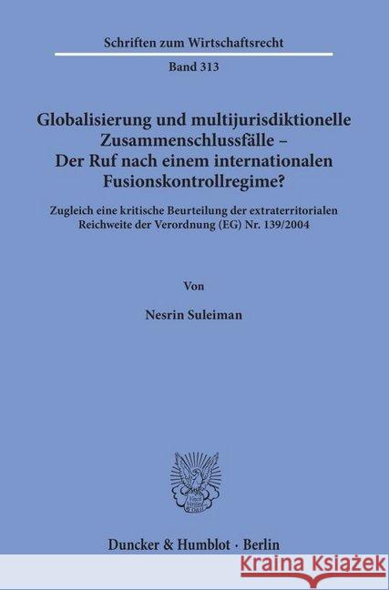 Globalisierung Und Multijurisdiktionelle Zusammenschlussfalle - Der Ruf Nach Einem Internationalen Fusionskontrollregime?: Zugleich Eine Kritische Beu Suleiman, Nesrin 9783428157754 Duncker & Humblot